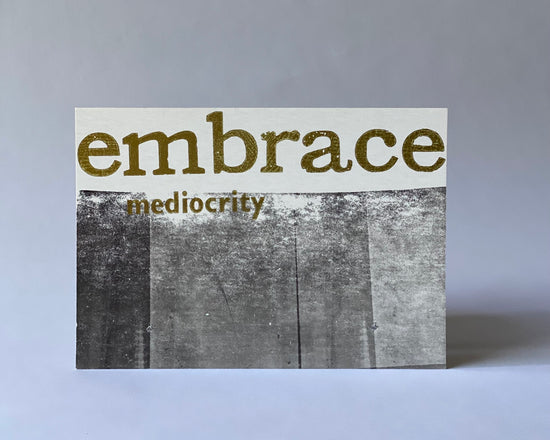 Embrace mediocrity - mini poster